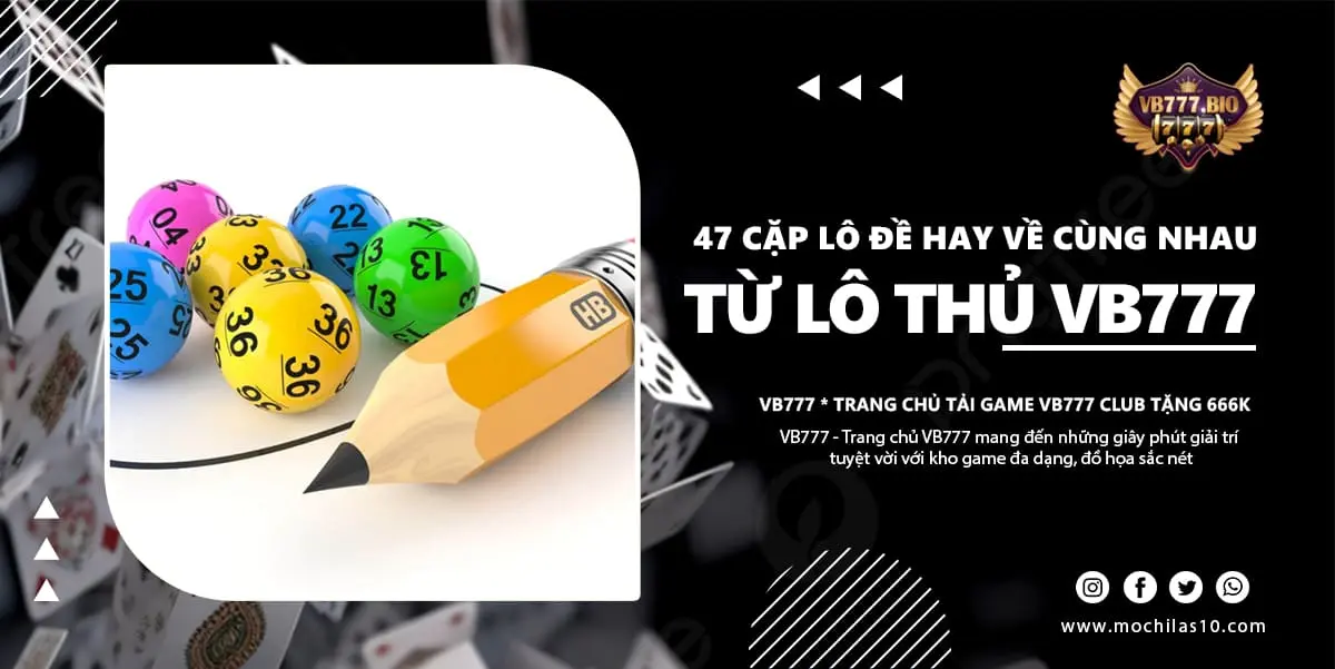 47 cặp lô đề hay về cùng nhau VB777