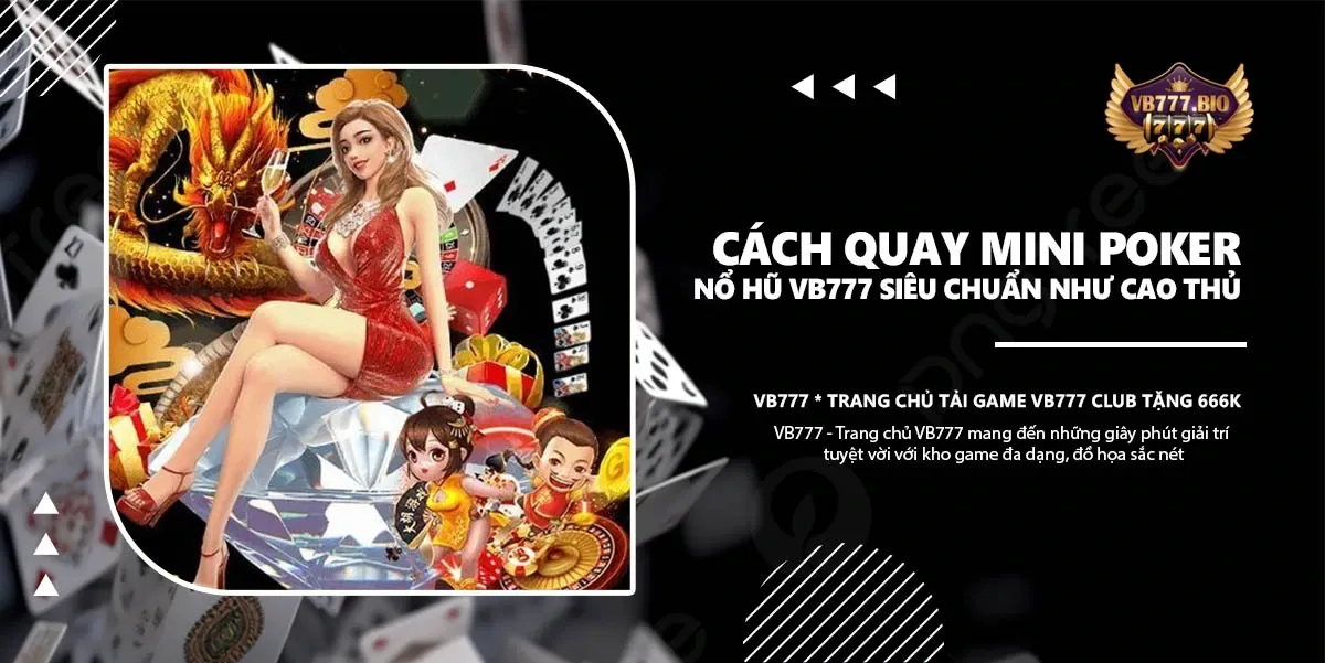 Cách Quay Mini Poker Nổ Hũ VB777