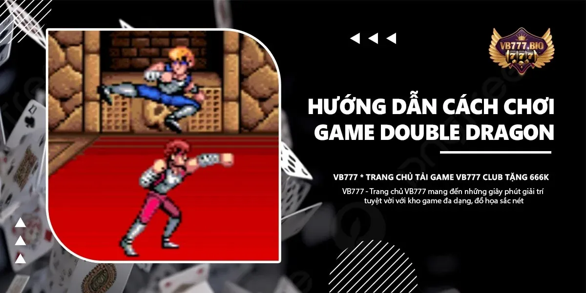 cách chơi game double dragon vb777 game club