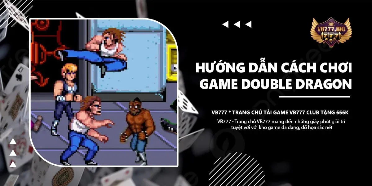 cách chơi game double dragon vb777 game club