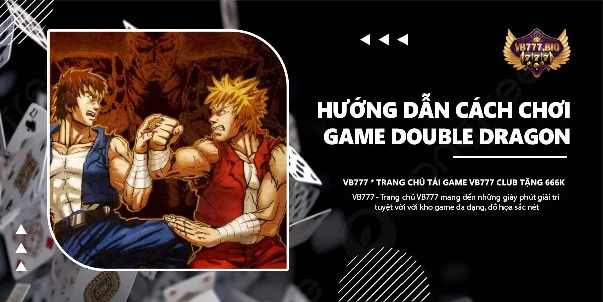 cách chơi game double dragon vb777 game club