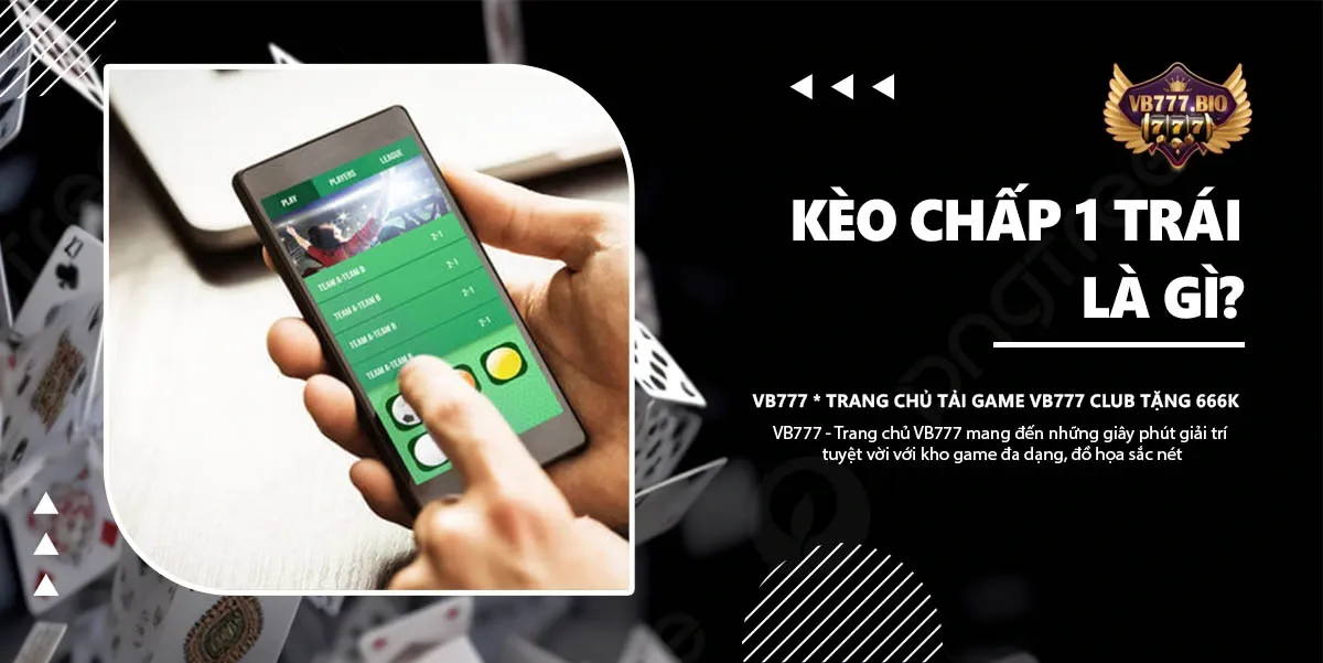 Kèo Chấp 1 Trái VB777