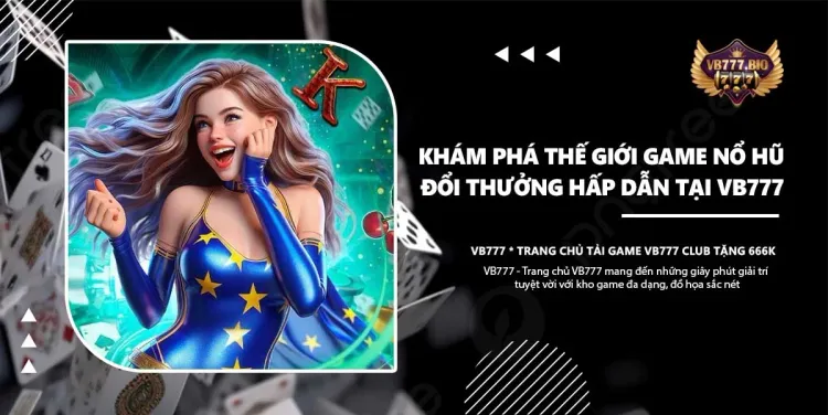 Nổ hũ - Khám phá thế giới game slot đổi thưởng hấp dẫn