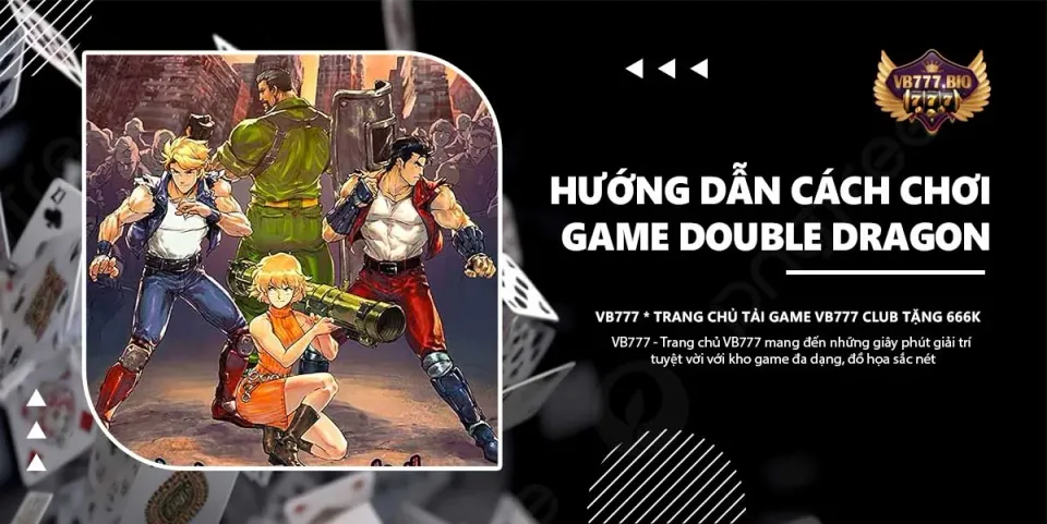 cách chơi game double dragon vb777 game club